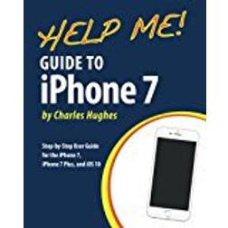Help Me! Guide to the iPhone 7: Step-by-Step User Guide for the iPhone 7, iPhone 7 Plus, and iOS 10