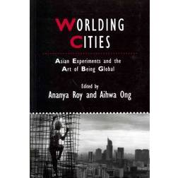 Worlding Cities: Asian Experiments and the Art of Being Global (Paperback, 2011)