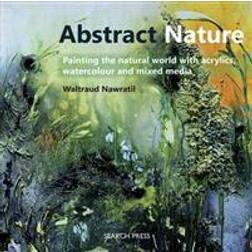 Abstract Nature: Painting the natural world with acrylics, watercolour and mixed media (Paperback, 2016)