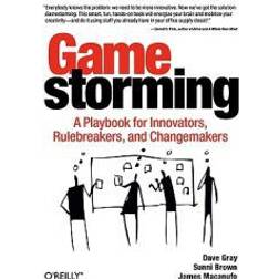 Gamestorming: A Playbook for Innovators, Rulebreakers, and Changemakers (Paperback, 2010)