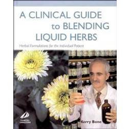 A Clinical Guide to Blending Liquid Herbs (Hardcover)