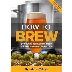 How to brew - everything you need to know to brew great beer every time (Paperback)
