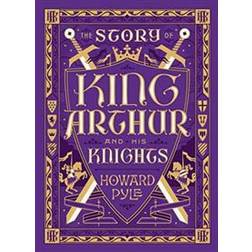 The Story of King Arthur and His Knights (Barnes & Noble Leatherbound Children's Classics) (Hardcover, 2016)