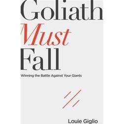 Goliath Must Fall: Winning the Battle Against Your Giants (Paperback, 2017)