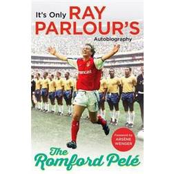 The Romford Pelé: It’s only Ray Parlour’s autobiography (Paperback, 2017)