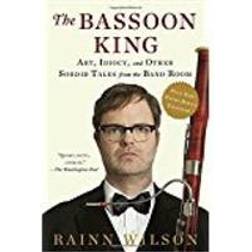 The Bassoon King: Art, Idiocy, and Other Sordid Tales from the Band Room (Paperback, 2016)