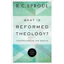 What Is Reformed Theology?: Understanding the Basics (Paperback, 2016)