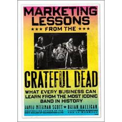 Marketing Lessons from the Grateful Dead: What Every Business Can Learn from the Most Iconic Band in History (Hardcover, 2010)