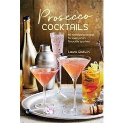 Prosecco Cocktails: 40 tantalizing recipes for everyone's favourite sparkler (Hardcover, 2017)