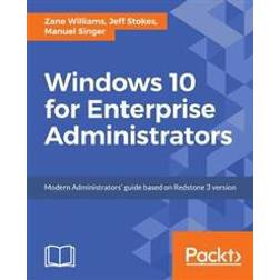 Windows 10 for Enterprise Administrators: Modern Administrators' guide based on Redstone 3 version (Paperback, 2017)