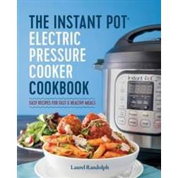 The Instant Pot Electric Pressure Cooker Cookbook: Easy Recipes for Fast & Healthy Meals (Paperback, 2016)