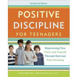 Positive Discipline for Teenagers: Empowering Your Teens and Yourself Through Kind and Firm Parenting (Paperback, 2012)