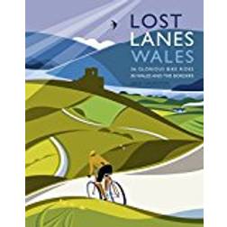 Lost Lanes Wales: 36 Glorious Bike Rides in Wales and the Borders (Paperback, 2015)