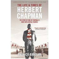 Life and times of herbert chapman - the story of one of footballs most infl (Paperback, 2015)