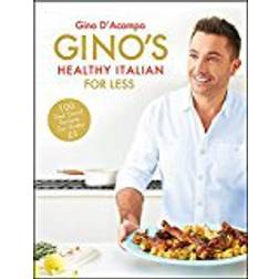 Gino's Healthy Italian for Less: 100 feelgood family recipes for under £5