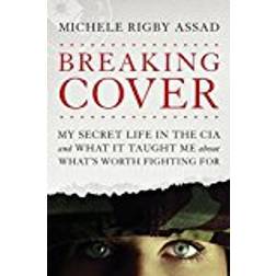 Breaking Cover: My Secret Life in the CIA and What It Taught Me about What's Worth Fighting (Hardcover, 2018)