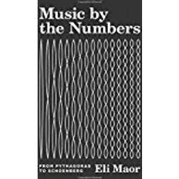Music by the Numbers: From Pythagoras to Schoenberg (Hardcover, 2018)