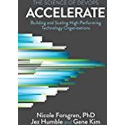 Accelerate: The Science of Lean Software and Devops: Building and Scaling High Performing Technology Organizations (Paperback, 2018)