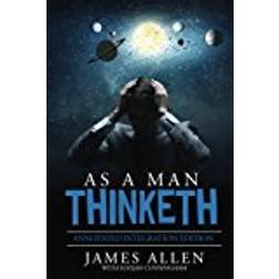 As A Man Thinketh: By James Allen the Original Book Annotated to a New Paperback Workbook to ad the What and How of the As A Man Thinketh Books (Paperback)