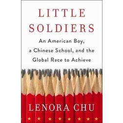 Little Soldiers: An American Boy, a Chinese School and the Global Race to Achieve (Paperback, 2017)