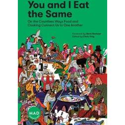 You and I Eat the Same:: On the Countless Ways Food and Cooking Connect Us to One Another (MAD Dispatches, Volume 1)
