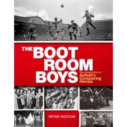 The Boot Room Boys: The Unseen Story of Anfield's Conquering Heroes
