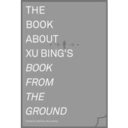 The Book About Xu Bing's Book from the Ground (Hardcover, 2014)