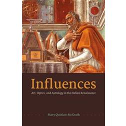 Influences: Art, Optics, and Astrology in the Italian Renaissance (Paperback, 2016)