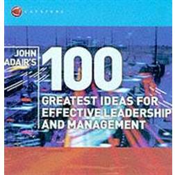 John Adair's 100 Greatest Ideas for Effective Leadership and Management (Paperback, 2002)
