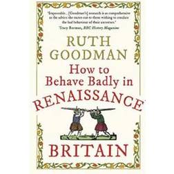 How to Behave Badly in Renaissance Britain (Paperback, 2020)