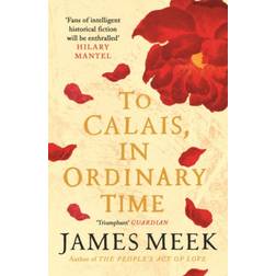To Calais, In Ordinary Time (Paperback, 2020)