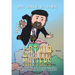 Latvia Matters: The Adventures of a Large Man Who... (Hardcover, 2014)