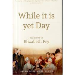 While it is Yet Day: A Biography of Elizabeth Fry (Hardcover, 2015)