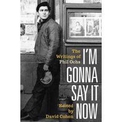 I'm Gonna Say It Now: The Writings of Phil Ochs (Hardcover, 2020)