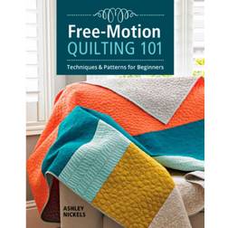 Free-Motion Quilting 101: Techniques and Projects for.