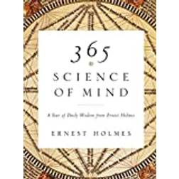 365 Science of Mind: A Year of Daily Wisdom from Ernest. (2007)