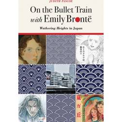 On the Bullet Train with Emily Bronte: Wuthering Heights. (2019)