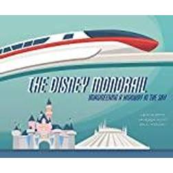 The Disney Monorail: Imagineering the Highway in the Sky (Disney Editions Deluxe)