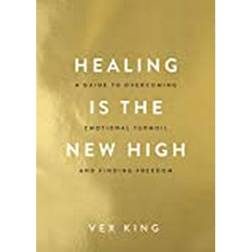 Healing Is the New High: A Guide to Overcoming Emotional Turmoil and Finding Freedom: (Paperback, 2021)