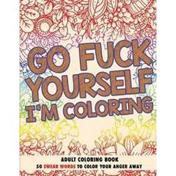 Go Fuck Yourself, I'm Coloring (Paperback)