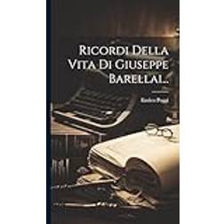 Ricordi Della Vita Di Giuseppe Barellai (Hardcover, 2023)
