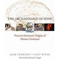 The Archaeology of Mind: Neuroevolutionary Origins of Human Emotion: Neuroevolutionary Origins of Human Emotions (Hardcover, 2012)