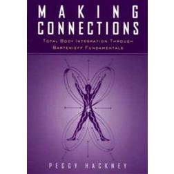 Making Connections: Total Body Integration through Bartenieff Fundamentals (Paperback, 2000)