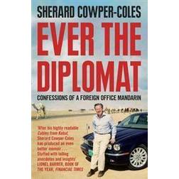 Ever the Diplomat: Confessions of a Foreign Office Mandarin (Paperback, 2013)