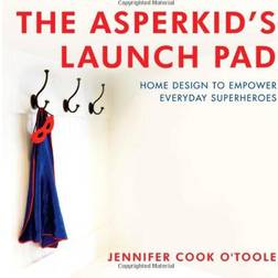 The Asperkid's Launch Pad: Home Design to Empower Everyday Superheroes (Hardcover, 2013)