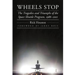 Wheels Stop: The Tragedies and Triumphs of the Space Shuttle Program, 1986-2011 (Outward Odyssey: A People's History of S) (Hardcover, 2013)