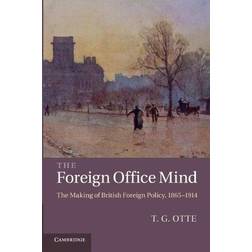 The Foreign Office Mind: The Making of British Foreign Policy, 1865-1914 (Paperback, 2013)