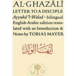 Al-Ghazali Letter to a Disciple: Ayyuha'l-Walad (Paperback)