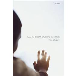 How the Body Shapes the Mind (Paperback, 2006)