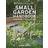 RHS Small Garden Handbook: Making the most of your outdoor space (Royal Horticultural Society Handbooks) (Hardcover, 2013)